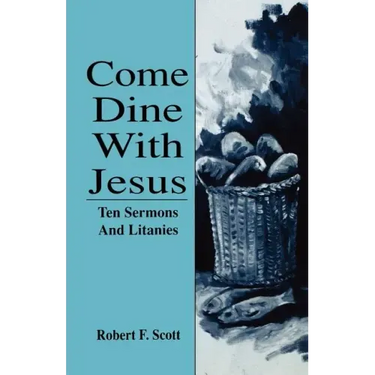 Come Dine with Jesus: Ten Sermons and Litanies