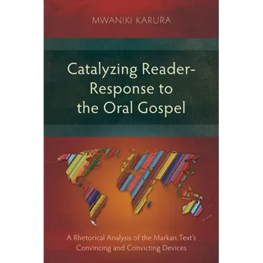 Catalyzing Reader-Response to the Oral Gospel: A Rhetorical Analysis of the Markan Text's Convincing and Convicting Devices