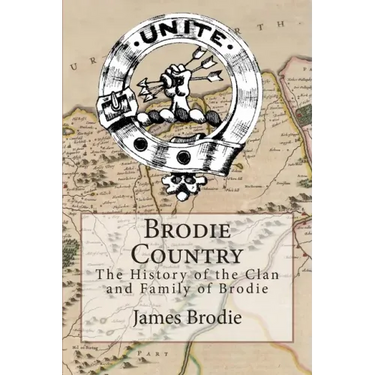 Brodie Country: The History of the Clan and Family of Brodie