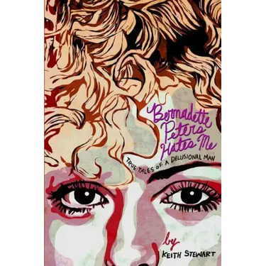 Bernadette Peters Hates Me: True Tales From A Delusional Man