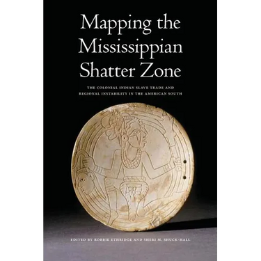 Mapping the Mississippian Shatter Zone: The Colonial Indian Slave Trade and Regional Instability in the American South