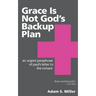 Grace Is Not God's Backup Plan: An Urgent Paraphrase of Paul's Letter to the Romans