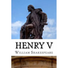 Henry V: The Life of King Henry the Fifth: A Play