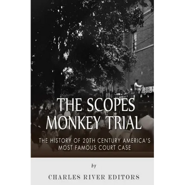 The Scopes Monkey Trial: The History of 20th Century America's Most Famous Court Case