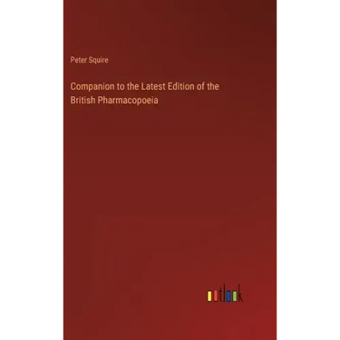 Companion to the Latest Edition of the British Pharmacopoeia