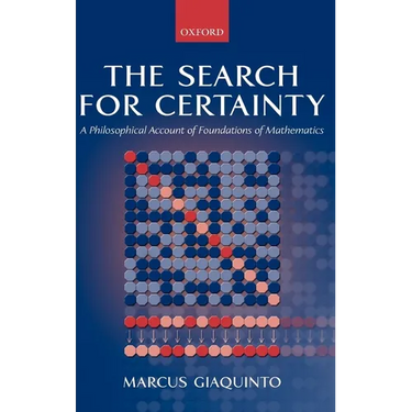 The Search for Certainty: A Philosophical Account of Foundations of Mathematics
