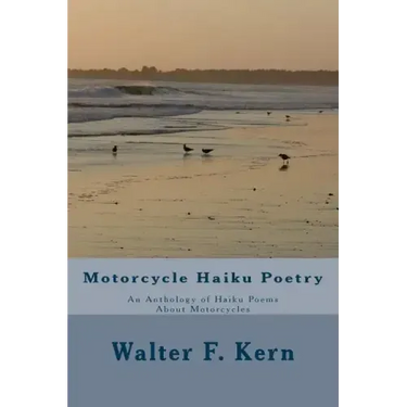 Motorcycle Haiku Poetry: An Anthology of Haiku Poems About Motorcycles