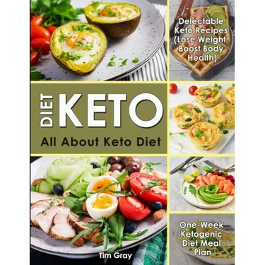 Keto Diet: All about Keto Diet, One-Week Ketogenic Diet Meal Plan, Delectable Keto Recipes (Lose Weight, Boost Body Health)