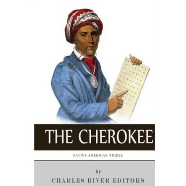 Native American Tribes: The History and Culture of the Cherokee