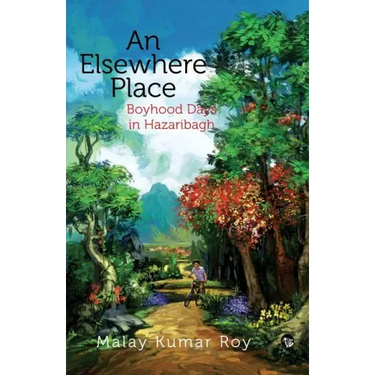 An Elsewhere Place: Boyhood Days in Hazaribagh