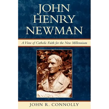 John Henry Newman: A View of Catholic Faith for the New Millennium