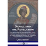 Daniel and the Revelation: The Response of History to the Voice of Prophecy; A Verse by Verse Study of These Important Books of the Bible - The Comple