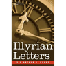 Illyrian Letters: A Revised Selection of Correspondence from the Illyrian Provinces of Bosnia, Herzegovina, Montenegro, Albania, Dalmati