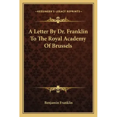 A Letter by Dr. Franklin to the Royal Academy of Brussels