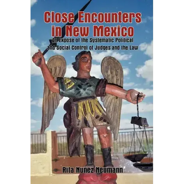 Close Encounters in New Mexico: An Expose of the Systematic Political and Social Control of Judges and the Law
