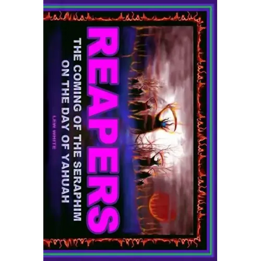 Reapers: The Coming Of The Seraphim On The Day Of Yahuah