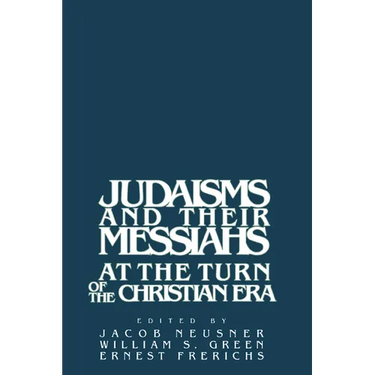 Judaisms and Their Messiahs at the Turn of the Christian Era