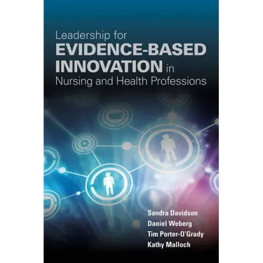 Leadership for Evidence-Based Innovation in Nursing and Health Professions
