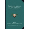 Clairvoyance and Claireaudience: According to Rosicrucian Philosophy