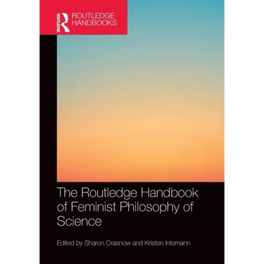 The Routledge Handbook of Feminist Philosophy of Science