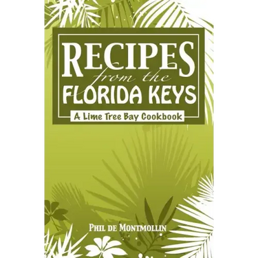 Recipes From The Florida Keys: A Lime Tree Bay Cookbook