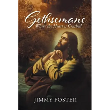 Gethsemane: Where the Heart is Crushed