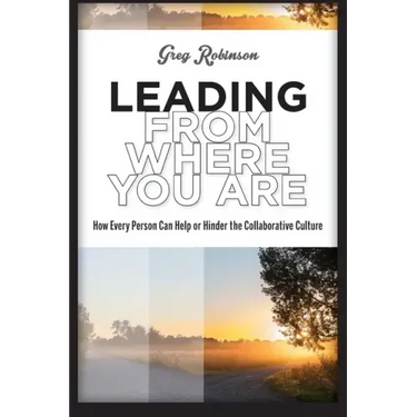 Leading from Where You Are: How Every Person Can Help or Hinder the Collaborative Culture