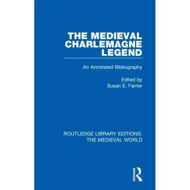 The Medieval Charlemagne Legend: An Annotated Bibliography