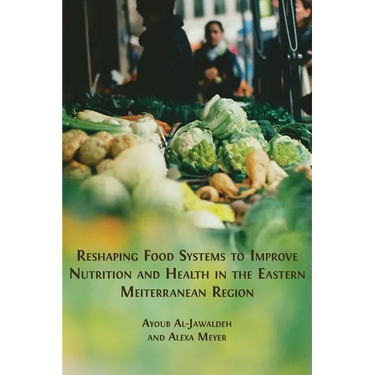 Reshaping Food Systems to improve Nutrition and Health in the Eastern Mediterranean Region
