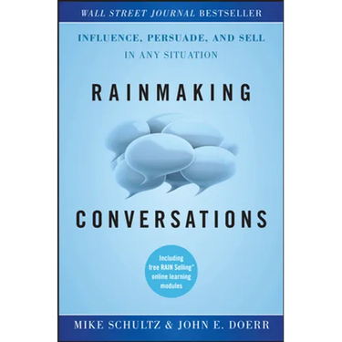 Rainmaking Conversations: Influence, Persuade, and Sell in Any Situation