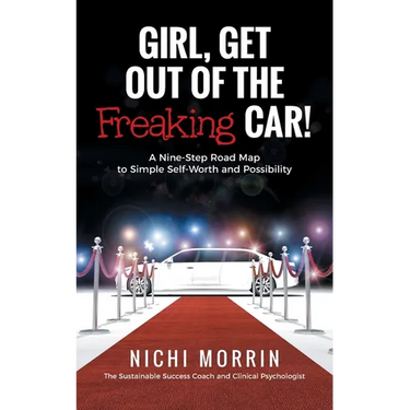 Girl, Get out of the Freaking Car!: A Nine-Step Road Map to Simple Self-Worth and Possibility