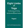 Eight Limbs of Yoga - The Structure & Pacing of Self-Directed Spiritual Practice: (AYP Enlightenment Series)