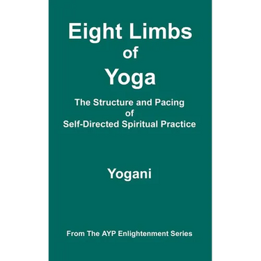Eight Limbs of Yoga - The Structure & Pacing of Self-Directed Spiritual Practice: (AYP Enlightenment Series)