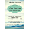 When Two Pray: Discover The Power of Praying as Husband and Wife: A Guide For Married Couples