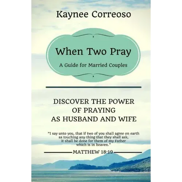When Two Pray: Discover The Power of Praying as Husband and Wife: A Guide For Married Couples