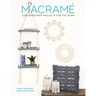 Macrame: Contemporary Projects for the Home: Contemporary Projects for the Home