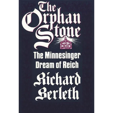 The Orphan Stone: The Minnesinger Dream of Reich