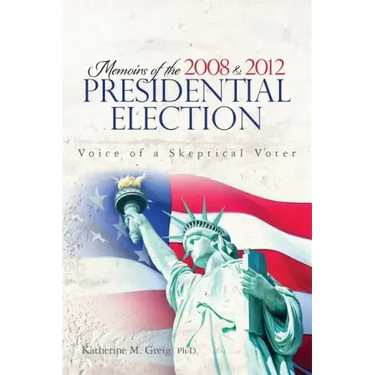 Memoirs of the 2008 and 2012 Presidential Election: The Voice of a Skeptical Voter