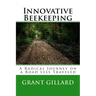 Innovative Beekeeping: A Radical Journey on a Road Less Traveled
