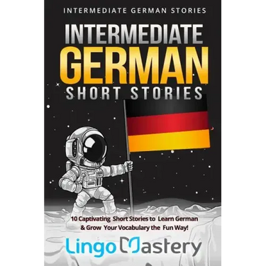 Intermediate German Short Stories: 10 Captivating Short Stories to Learn German & Grow Your Vocabulary the Fun Way!