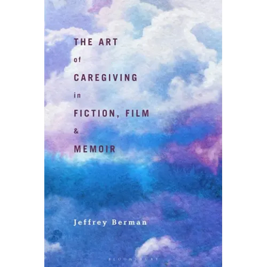 The Art of Caregiving in Fiction, Film, and Memoir