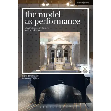 The Model as Performance: Staging Space in Theatre and Architecture