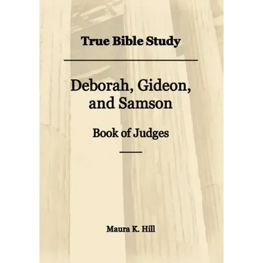 True Bible Study - Deborah, Gideon, and Samson Book of Judges