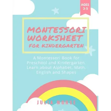 Montessori Worksheets for Kindergarten: A Montessori Book for Preschool and Kindergarten. Learn about Alphabet, Math, English and Shapes