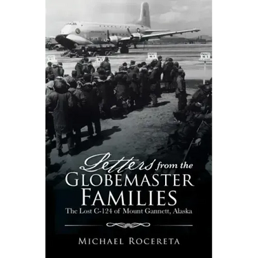 Letters from the Globemaster Families: The Lost C-124 of Mount Gannett, Alaska