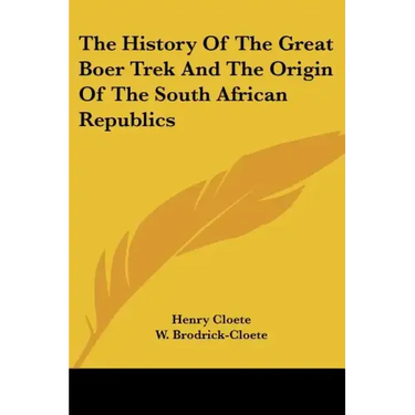 The History Of The Great Boer Trek And The Origin Of The South African Republics
