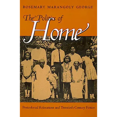 Politics of Home: Postcolonial Relocations Twentieth-Cent