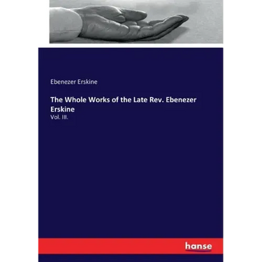 The Whole Works of the Late Rev. Ebenezer Erskine: Vol. III.