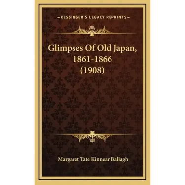 Glimpses Of Old Japan, 1861-1866 (1908)
