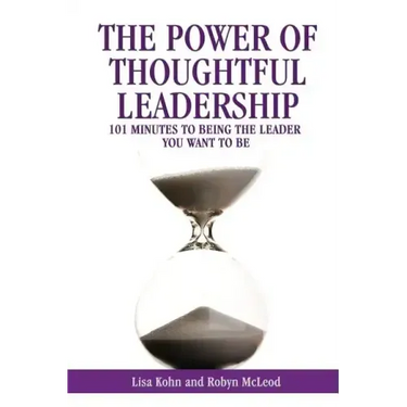 The Power of Thoughtful Leadership: 101 Minutes to Being the Leader You Want to Be